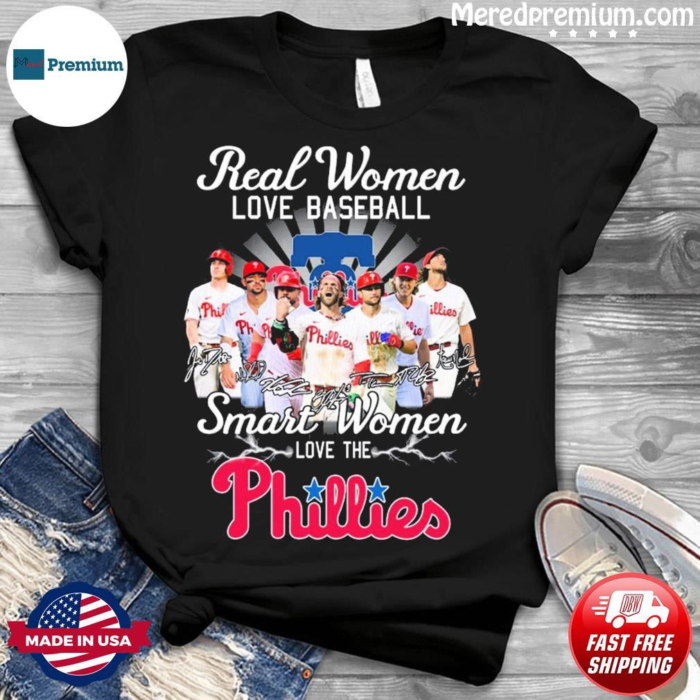 Real Women Love Baseball Smart Women Love The Philadelphia Phillies  Signatures shirt, hoodie, sweater, long sleeve and tank top