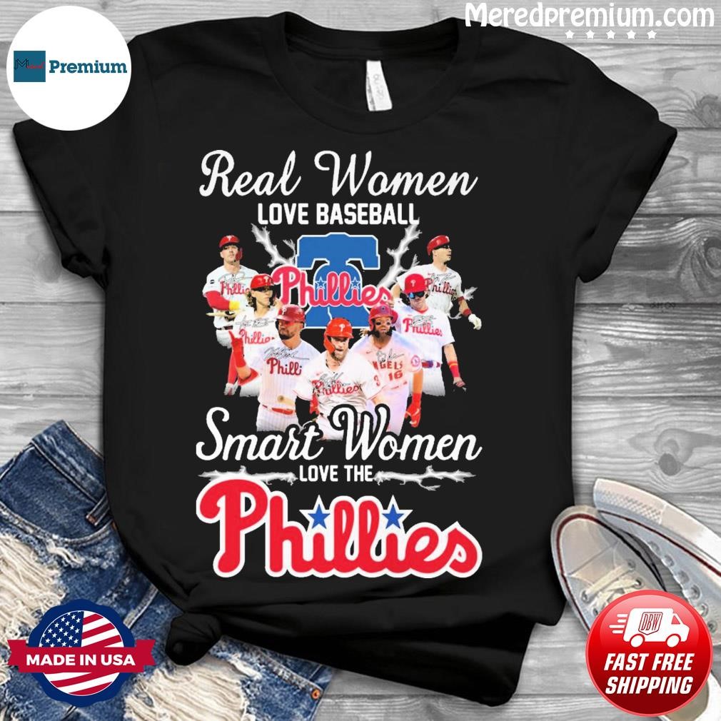 Real Women Love Baseball Smart Women Love The Philadelphia Phillies Team  Players Signatures shirt, hoodie, sweater, long sleeve and tank top