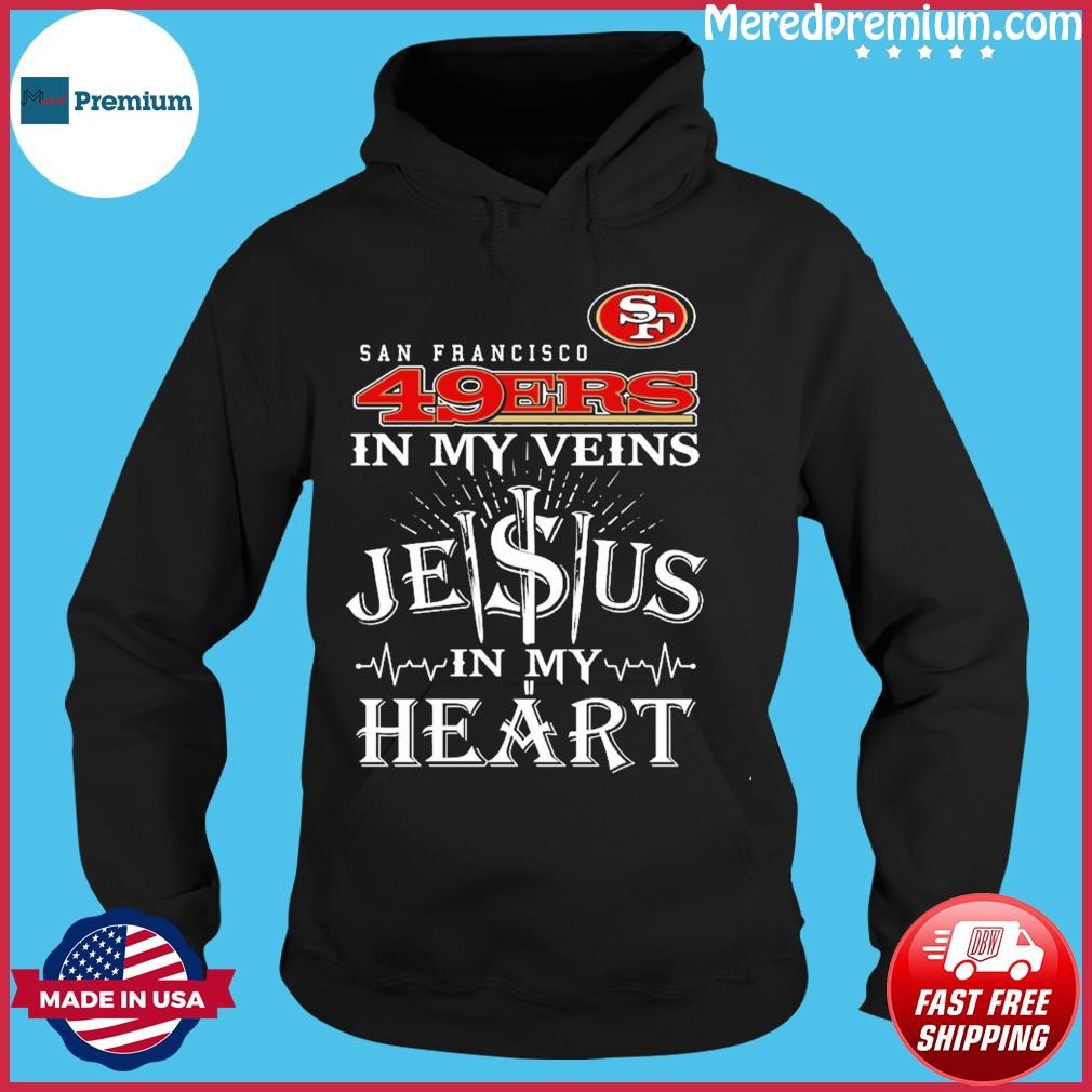 49ers Shirt San Francisco In My Veins Jesus In My Heart - Personalized  Gifts: Family, Sports, Occasions, Trending