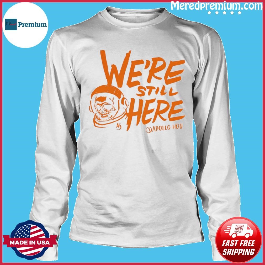 We're Still Here Houston Astros 2023 Postseason Shirt - Limotees