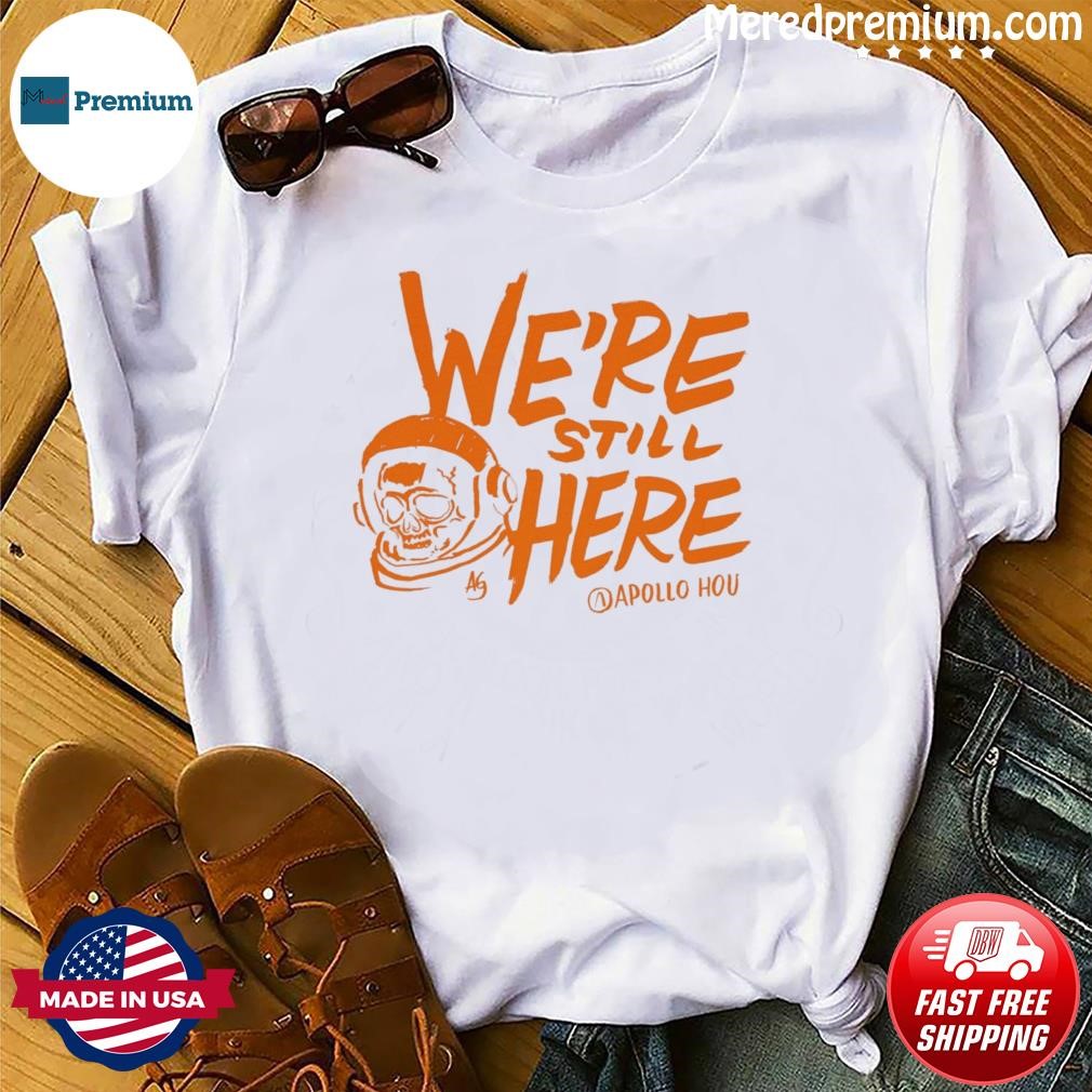 We're Still Here Houston Astros 2023 Postseason Shirt - Limotees