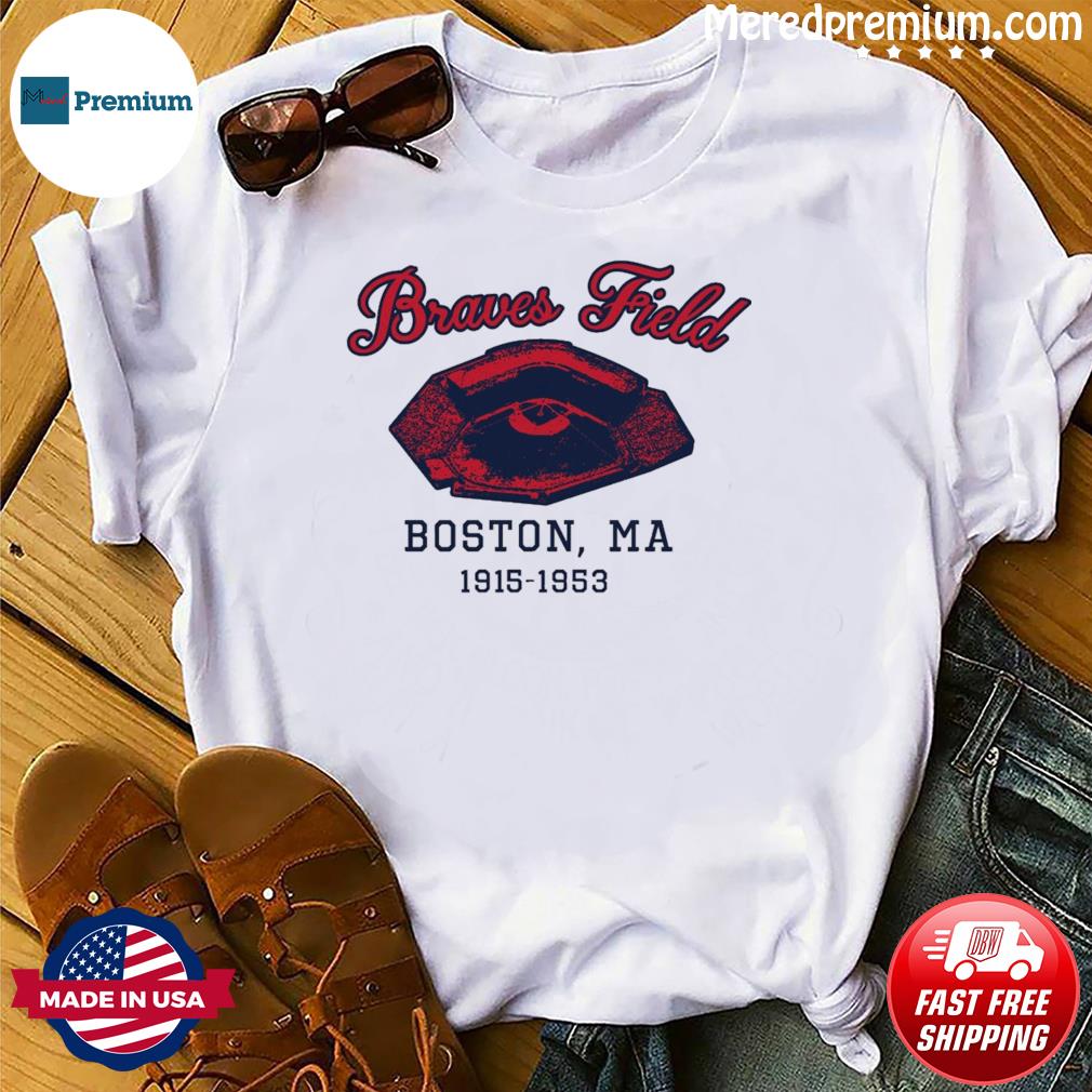 Atlanta Braves Field Boston, MA 1915-1953 shirt, hoodie, sweater, long  sleeve and tank top