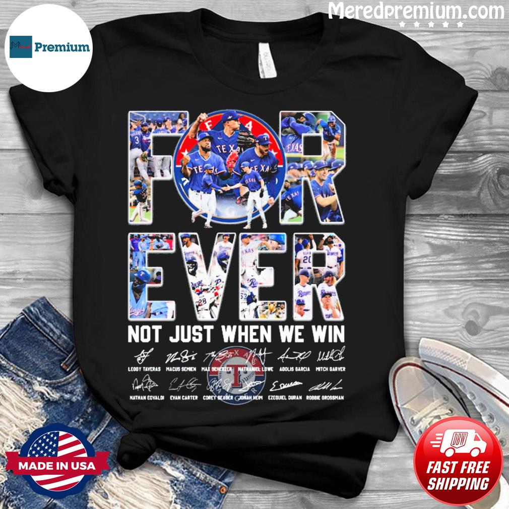 Texas Rangers forever not just when we win signatures shirt