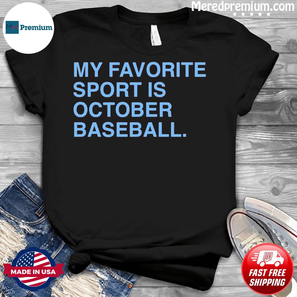 My Favorite Sport is October Baseball Philadelphia Phillies shirt