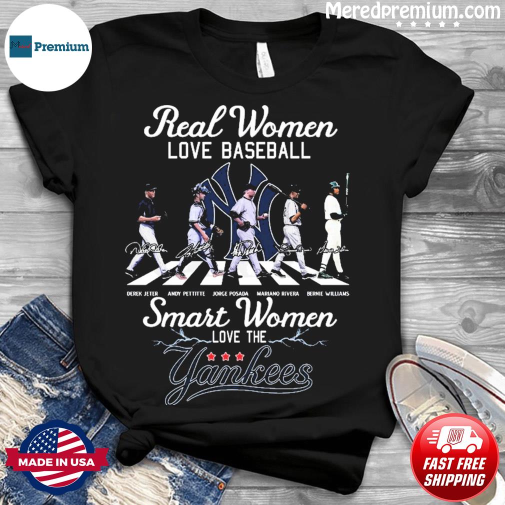 Real Women Love Baseball Smart Women Love The New York Yankees Legends  Signatures Shirt, hoodie, sweater, long sleeve and tank top