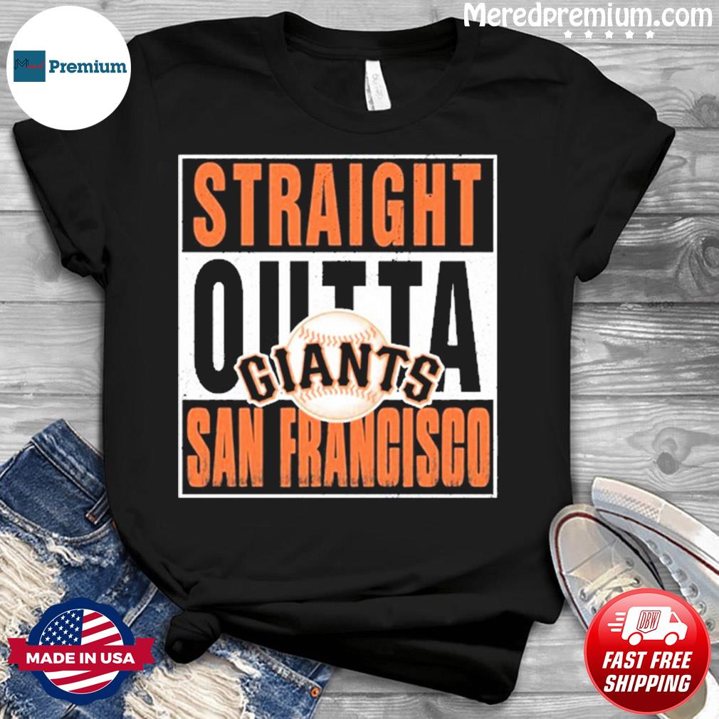 Official straight Outta San Francisco Giants T-Shirt, hoodie, tank