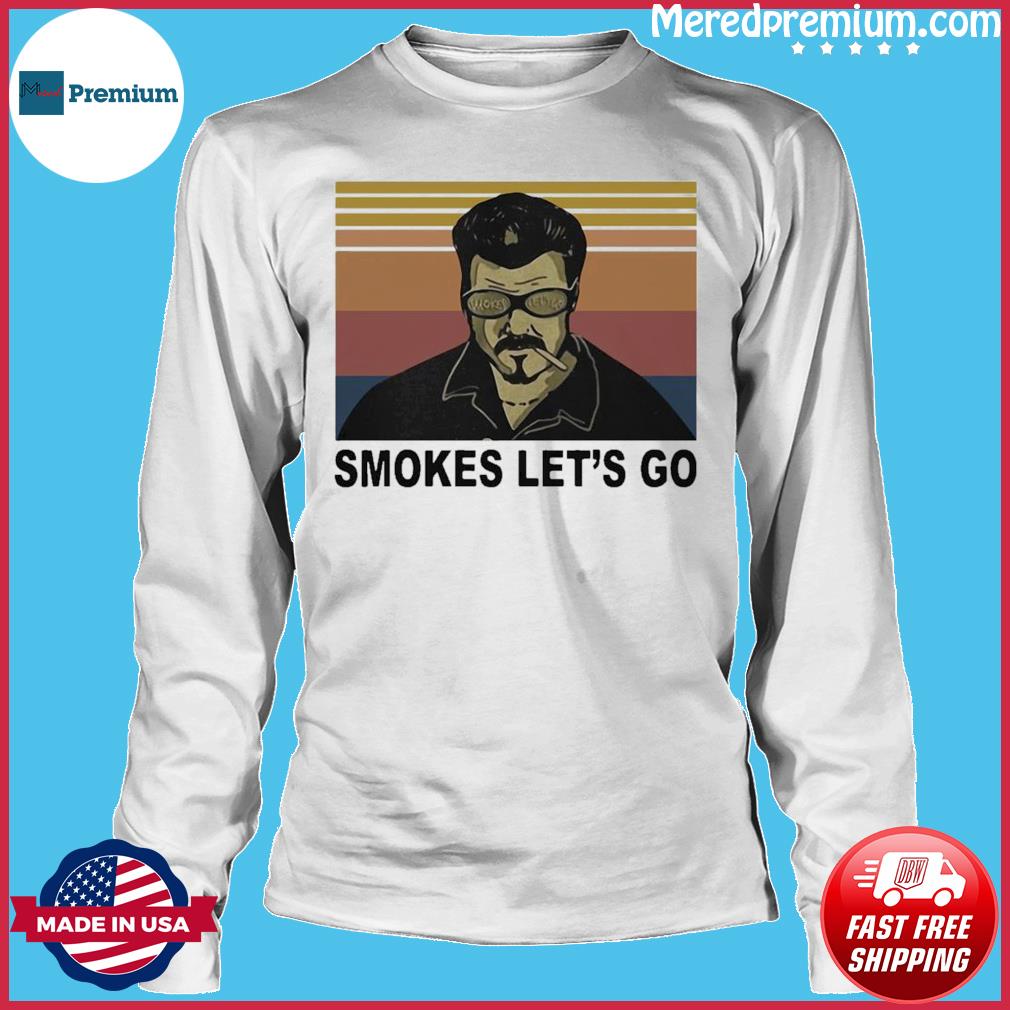 smokes lets go shirt