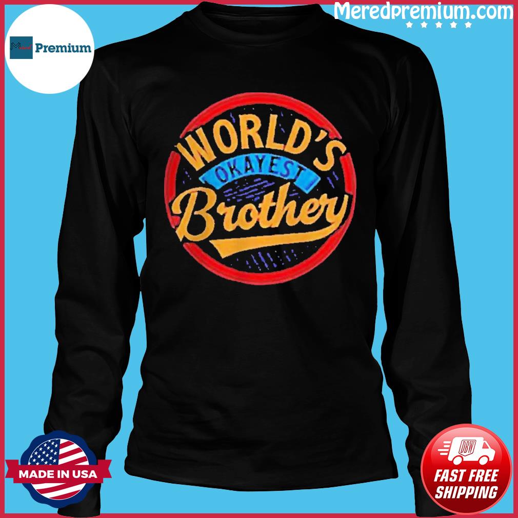 worlds okayest brother shirt