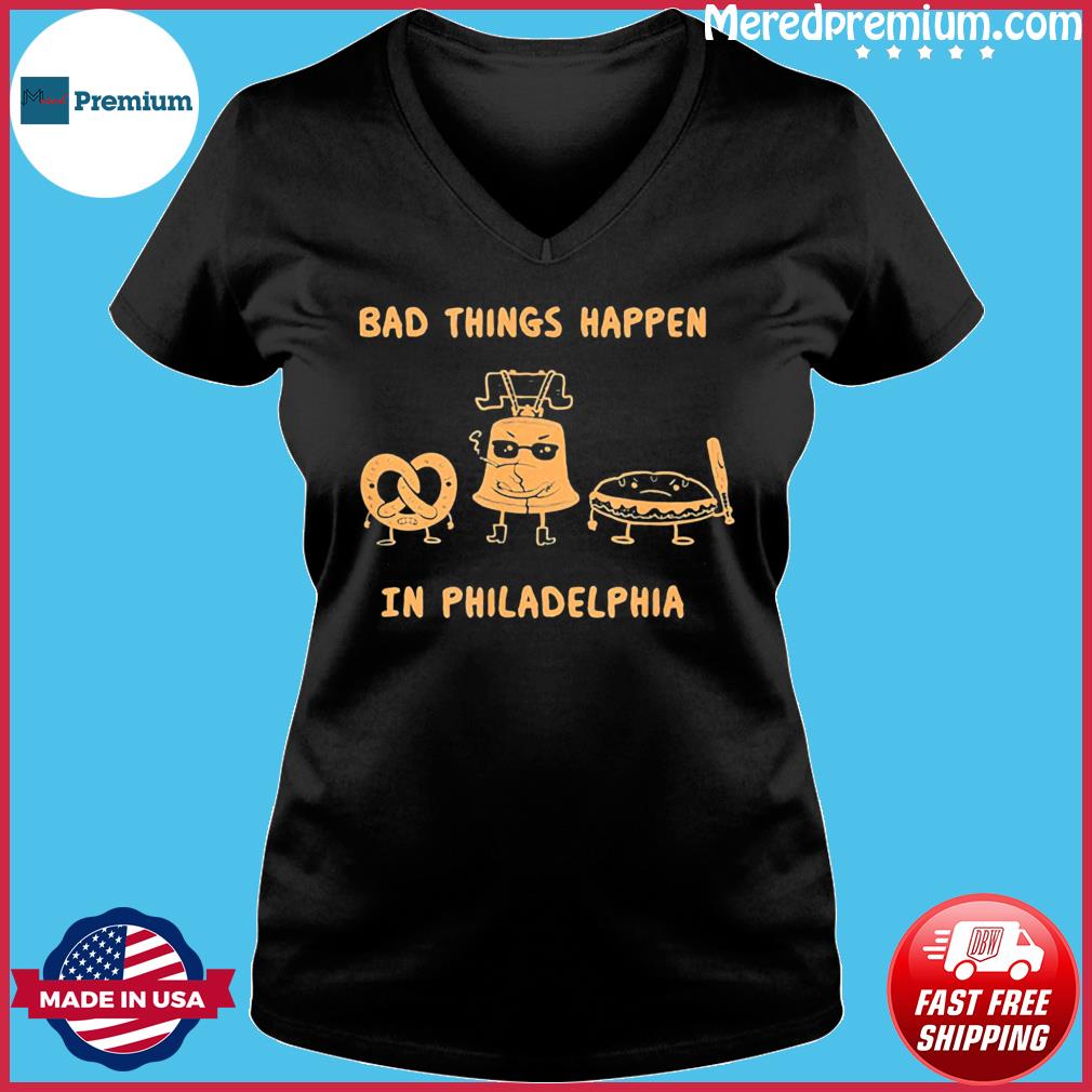 bad things happen in philly shirts