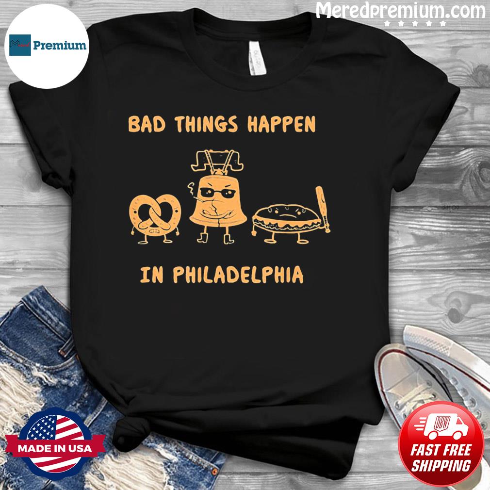 bad things happen in philly shirts