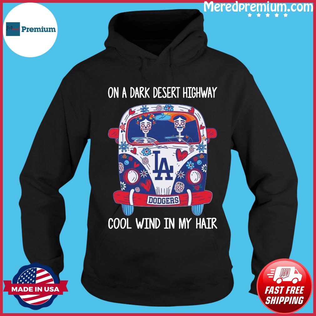 On a dark desert highway cool wind in my hair LA Dodgers shirt, hoodie,  sweater, long sleeve and tank top