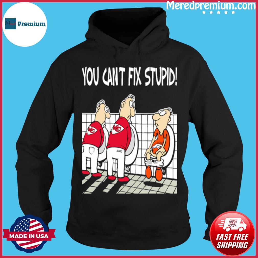 You Can't Fix Stupid Funny Kansas City Chiefs NFL Shirts - T-ShirtTop