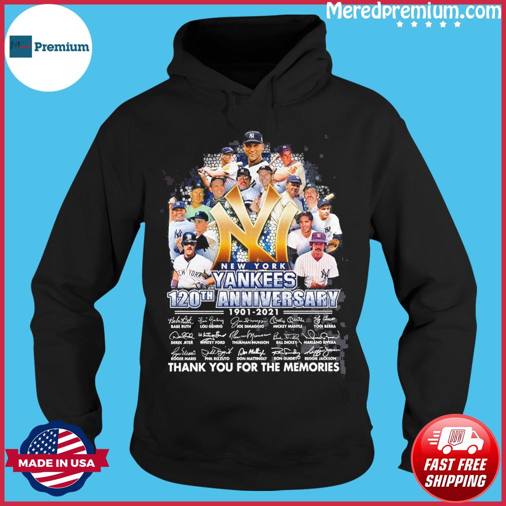 Yankees 120th anniversary 1901 2021 New York thank you for the memories  shirt, hoodie, sweater, long sleeve and tank top